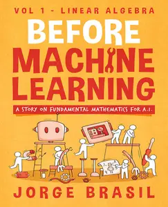 Before Machine Learning Volume 1 - Linear Algebra for A.I