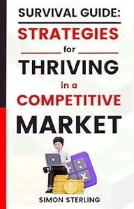 Small Business Survival Guide: Strategies for Thriving in a Competitive Market