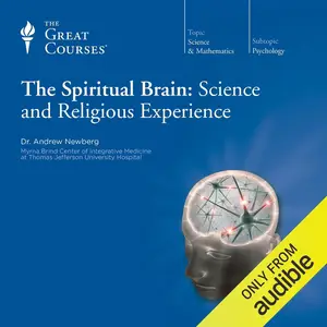 The Spiritual Brain: Science and Religious Experience [TTC Audio]