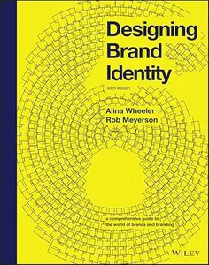 Designing Brand Identity: A Comprehensive Guide to the World of Brands and Branding