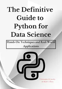 The Definitive Guide to Python for Data Science: Hands-On Techniques and Real-World Applications
