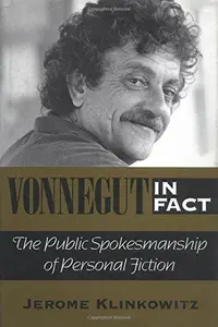 Vonnegut in Fact : The Public Spokesmanship of Personal Fiction