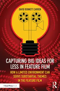 Capturing Big Ideas for Less in Feature Film: How a Limited Environment Can Serve Substantial Themes