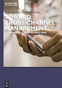 Toward Cross-Channel Management: A Comprehensive Guide for Retail Firms