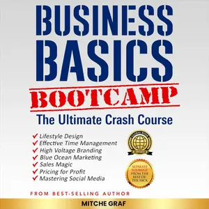 Business Basics Boot Camp: The Ultimate Crash Course for Entrepreneurs (Updated)