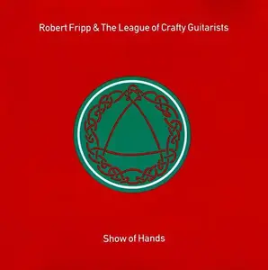 Robert Fripp & The League Of Crafty Guitarists - Show Of Hands (1991)