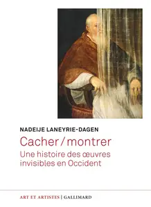 Nadeije Laneyrie-Dagen, "Cacher / Montrer : Une histoire des oeuvres invisibles en Occident"