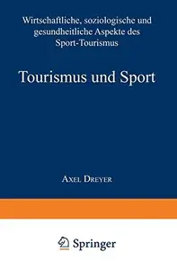 Tourismus und Sport: Wirtschaftliche, soziologische und gesundheitliche Aspekte des Sport-Tourismus