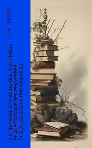 Dictionnaire étymologique, historique et anecdotique des proverbes et des locutions proverbiales: En rapport avec de