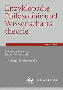 Enzyklopädie Philosophie und Wissenschaftstheorie: Bd. 7: Re–Te