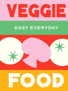 Veggie Food: 180 simple triple-tested recipes (Easy Everyday)