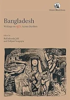 Bangladesh: Writings on 1971, Across Borders