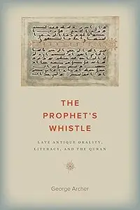 The Prophet's Whistle: Late Antique Orality, Literacy, and the Quran