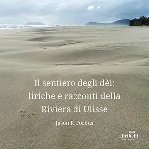 «Il sentiero degli dèi: liriche e racconti della Riviera di Ulisse» by Jason R. Forbus