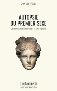 Autopsie du premier sexe - Chantale Proulx