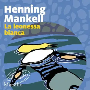 «La leonessa bianca? Le inchieste del commissario Wallander 3» by Henning Mankell