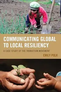 Communicating Global to Local Resiliency : A Case Study of the Transition Movement