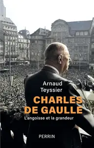 Arnaud Teyssier, "Charles de Gaulle : L'angoisse et la grandeur"