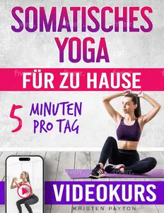 Somatisches Yoga: effektive Übungen mit geringer Belastung ohne Geräte! (German Edition)