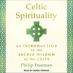 Celtic Spirituality: An Introduction to the Sacred Wisdom of the Celts [Audiobook]