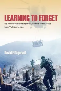 Learning to Forget: US Army Counterinsurgency Doctrine and Practice from Vietnam to Iraq