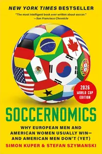 Soccernomics (2026 World Cup Edition): Why European Men and American Women Usually Win—and American Men Don't (Yet)