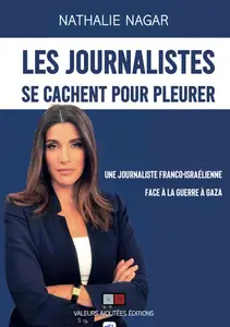 Nathalie Nagar, "Les journalistes se cachent pour pleurer: Une journaliste franco-israélienne face à la guerre à Gaza"