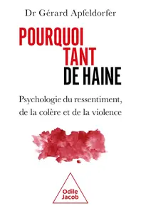 Gérard Apfeldorfer, "Pourquoi tant de haine ? : psychologie du ressentiment, de la colère et de la violence"