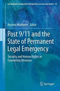 Post 9/11 and the State of Permanent Legal Emergency: Security and Human Rights in Countering Terrorism