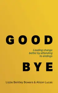 Good Bye: Leading change better by attending to endings