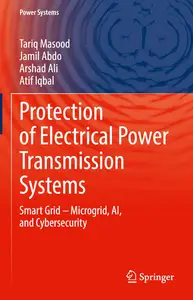 Protection of Electrical Power Transmission Systems: Smart Grid – Microgrid, AI, and Cybersecurity (Power Systems)