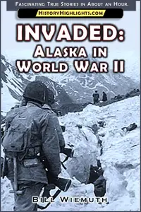 Invaded: Alaska in World War II