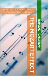 The Mozart Effect: A Deep Exploration of Music’s Power on Mind and Society