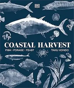 Coastal Harvest: Fish - Forage - Feast: A Cookbook
