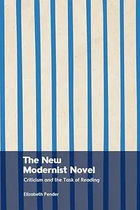 The New Modernist Novel: Criticism and the Task of Reading