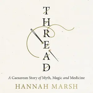 Thread: A Caesarean Story of Myth, Magic and Medicine [Audiobook]