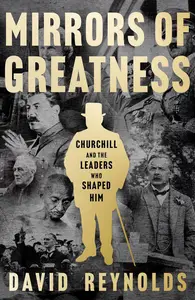 Mirrors of Greatness: Churchill and the Leaders Who Shaped Him