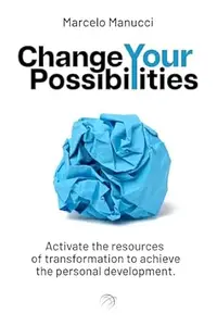 Change your possibilities: The self-improvement book to activate resources for growth and transformation