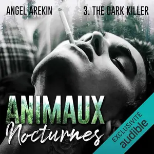 Angel Arekin, "Animaux nocturnes, tome 3 : The dark killer"