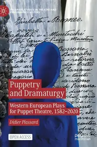 Puppetry and Dramaturgy: Western European Plays for Puppet Theatre, 1582–2020