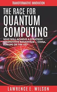 The Race for Quantum Computing: Who will achieve a strategic competitive advantage … China, Japan or the US?