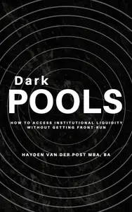 Dark Pools: How to Access Institutional Liquidity Without Getting Front-Run