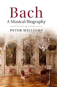 Bach: A Musical Biography