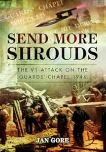 Send More Shrouds: The V1 Attack on the Guards' Chapel 1944