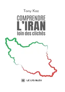 Tony Kaz, "Comprendre l’Iran loin des clichés"