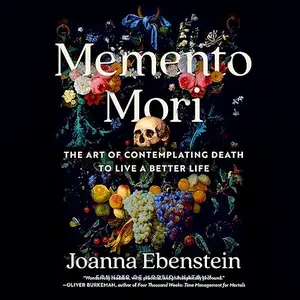 Memento Mori: The Art of Contemplating Death to Live a Better Life [Audiobook]