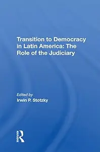 Transition To Democracy In Latin America: The Role Of The Judiciary