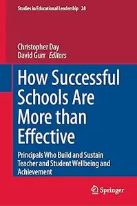 How Successful Schools Are More than Effective: Principals Who Build and Sustain Teacher and Student Wellbeing and Achie