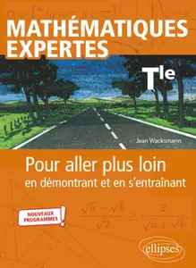 Jean Wacksmann, "Mathématiques expertes terminale: Pour aller plus loin en démontrant et en s'entraînant - nouveaux programmes"