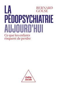 Bernard Golse, "La pédopsychiatrie aujourd'hui : Ce que les enfants risquent de perdre"